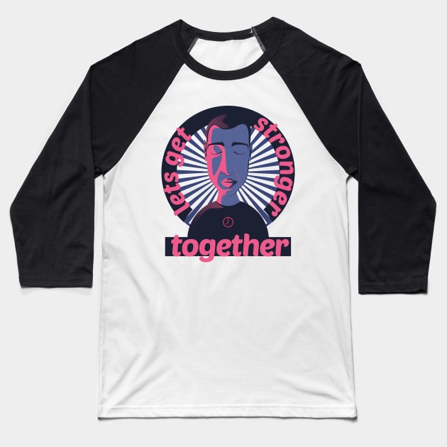 lets get stronger together Baseball T-Shirt by SOF1AF